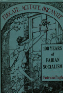 Educate, agitate, organize : 100 years of Fabian socialism /