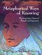 Metaphorical ways of knowing : the imaginative nature of thought and expression /