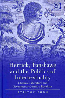 Herrick, Fanshawe and the politics of intertextuality : classical literature and seventeenth-century royalism /