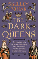 The dark queens : the bloody rivalry that forged the medieval world /