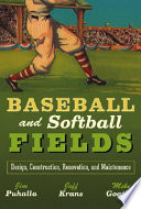 Baseball and softball fields : design, construction, renovation, and maintenance /