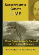 Shakespeare's ghosts live : from Shakespeare's ghosts to psychical research /