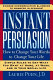 Instant persuasion : how to change your words to change your life /