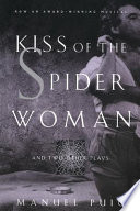 Kiss of the spider woman and two other plays /