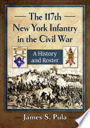 The 117th New York Infantry in the Civil War : a history and roster /