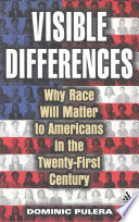 Visible differences : why race will matter to Americans in the twenty-first century /