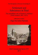 Settlement and subsistence in Tikal : the assembled work of Dennis E. Puleston (field research 1961-1972) /