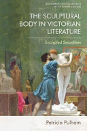 The sculptural body in Victorian literature : encrypted sexualities /