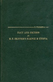 Fact and fiction in B. F. Skinner's science & utopia : an essay on philosophy of psychology /