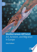 Mediterranean ARTivism : Art, Activism, and Migration in Europe /