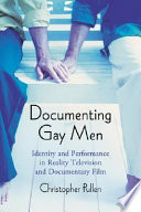 Documenting gay men : identity and performance in reality television and documentary film /