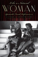Like a natural woman : spectacular female performance in classical Hollywood /