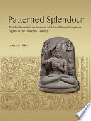 Patterned splendour : textiles presented on Javanese metal and stone sculptures, eighth to fifteenth centuries /