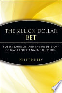 The billion dollar BET : Robert Johnson and the inside story of Black Entertainment Television /