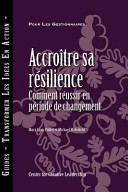 Building Resiliency : How to Thrive in Times of Change (French Canadian) /