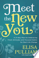 Meet the new you : a 21-day plan for embracing fresh attitudes and focused habits for real life change /