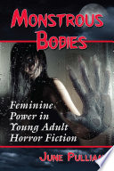 Monstrous bodies : feminine power in young adult horror fiction /