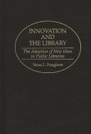 Innovation and the library : the adoption of new ideas in public libraries /