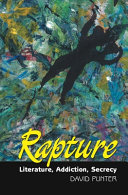 Rapture : literature, addiction, secrecy /