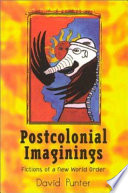 Postcolonial imaginings : fictions of a new world order /