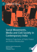 Social Movements, Media and Civil Society in Contemporary India : Historical Trajectories of Public Protest and Political Mobilisation /