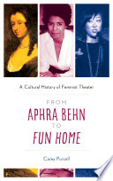 From Aphra Behn to Fun Home : a cultural history of feminist theater /