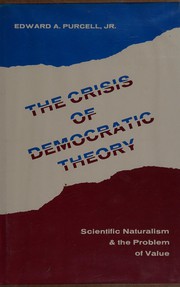 The crisis of democratic theory : scientific naturalism & the     problem of value /