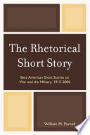 The rhetorical short story : best American short stories on war and the military, 1915-2006 /