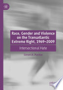 Race, Gender and Violence on the Transatlantic Extreme Right, 1969-2009 : Intersectional Hate /