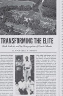 Transforming the elite : black students and the desegregation of private schools /