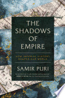 The shadows of empire : how imperial history shapes our world /