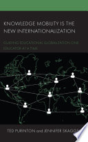 Knowledge mobility is the new internationalization : guiding educational globalization one educator at a time /