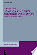 Jamaica Kincaid's Writings of History : A Poetics of Impermanence /