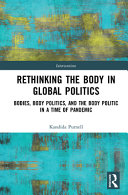 Rethinking the body in global politics : bodies, body politics, and the body politic in a time of pandemic /