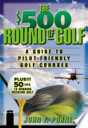 The $500 round of golf : a guide to pilot-friendly golf courses /