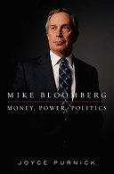 Mike Bloomberg : money, power, politics /