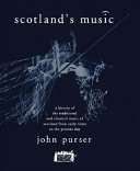 Scotland's music : a history of the traditional and classical music of Scotland from early times to the present day /