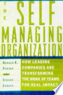 The self managing organization : how leading companies are transforming the work of teams for real impact /