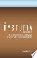 Dystopia in the desert : the silent culture of Australia's remotest aboriginal communities /