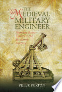 The medieval military engineer : from the Roman Empire to the sixteenth century /