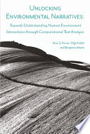 Unlocking environmental narratives : towards understanding human environment interactions through computational text analysis /