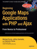 Beginning Google maps applications with PHP and Ajax : from novice to professional /