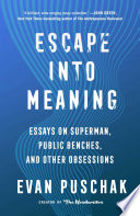 Escape into meaning : essays on Superman, public benches, and other obsessions /