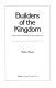 Builders of the kingdom, George A. Smith, John Henry Smith, George Albert Smith /