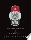 The Switch : an off and on history of digital humans /