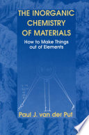 The inorganic chemistry of materials : how to make things out of elements /