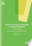 Politics and Policy Knowledge in Federal Education : Confronting the Evidence-Based Proverb /