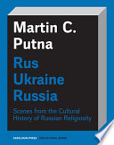 Rus, Ukraine, Russia : scenes from the cultural history of Russian religiosity /