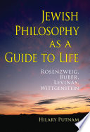 Jewish philosophy as a guide to life : Rosenzweig, Buber, Lévinas, Wittgenstein /