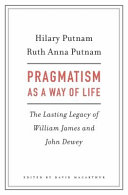 Pragmatism as a way of life : the lasting legacy of William James and John Dewey /
